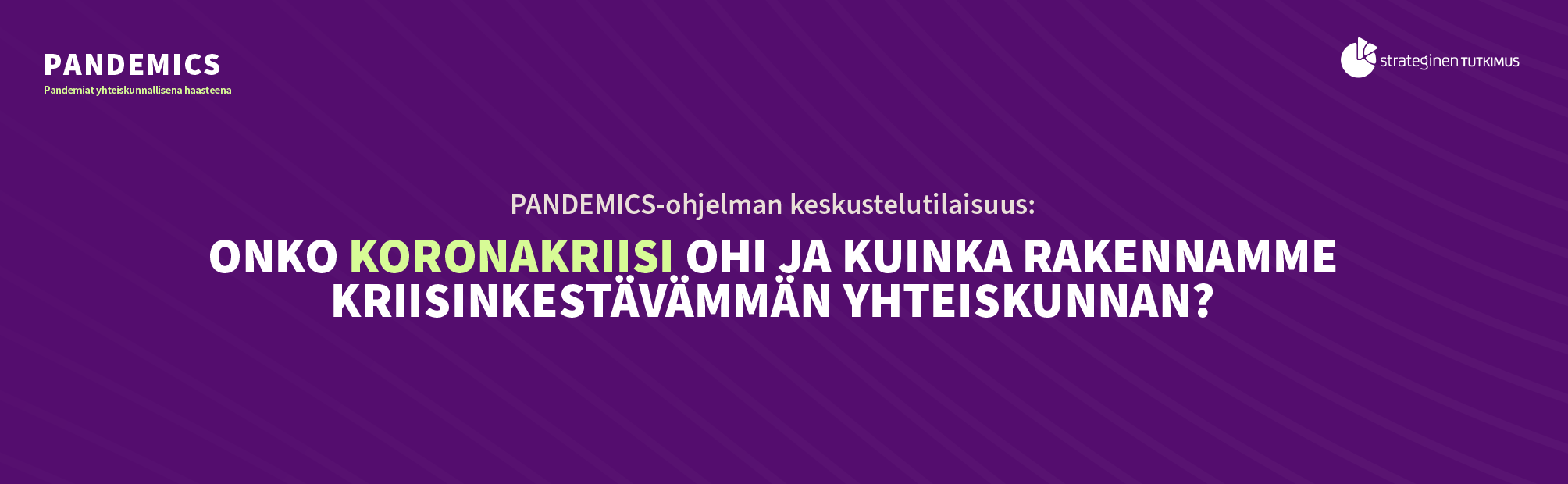 PANDEMICS-ohjelman keskustelutilaisuus: Onko koronakriisi ohi ja kuinka rakennamme kriisinkestävämmän yhteiskunnan?